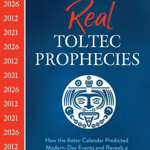 The Real Toltec Prophecies